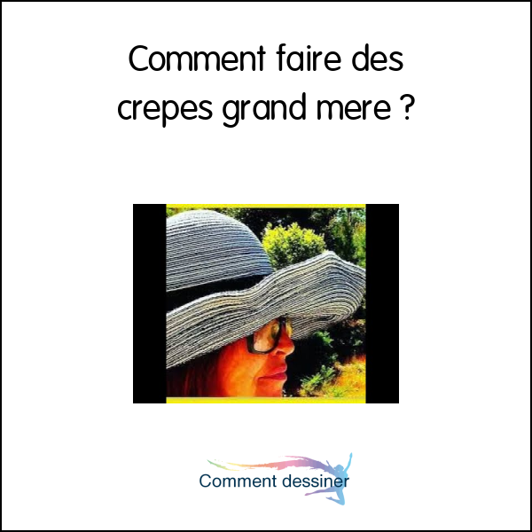 Comment faire des crepes grand mere